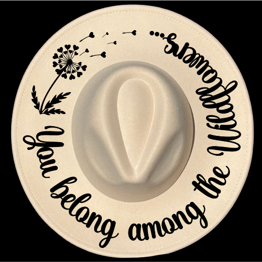 You Belong Among The Wildflowers design on a wide brim hat