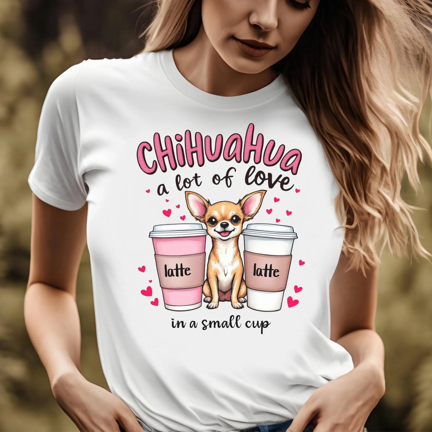 Chihuahua A Lot Of Love In A Small Cup digital design on a woman’s white t-shirt