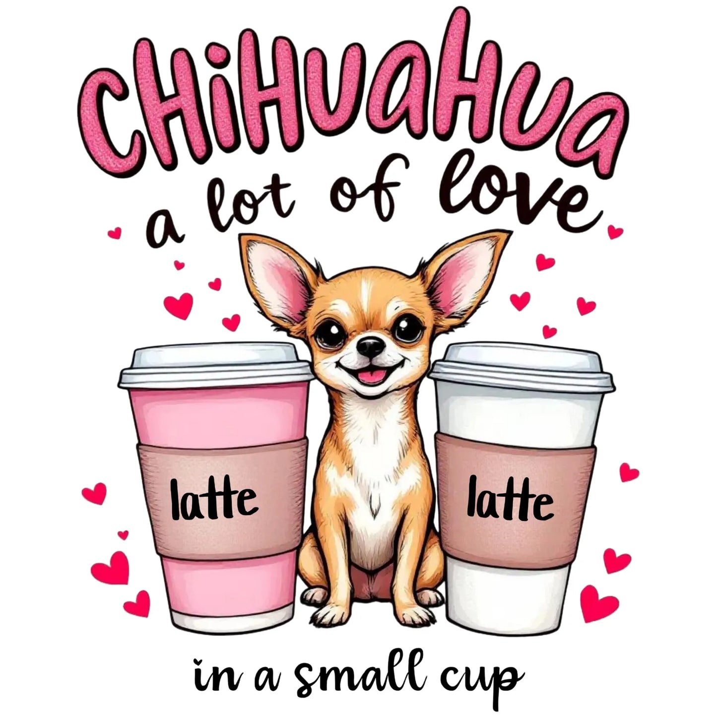 Chihuahua A Lot Of Love In A Small Cup digital design