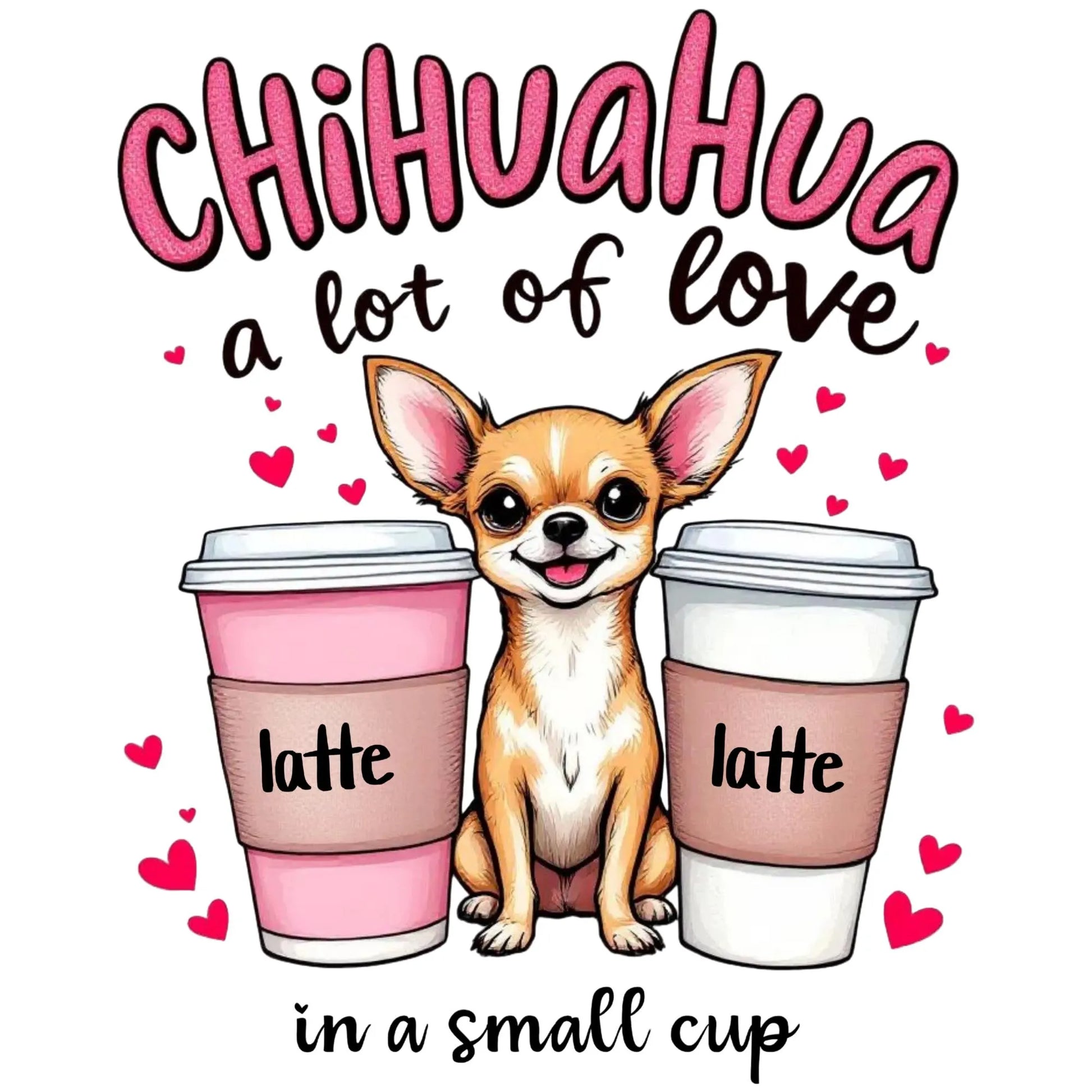 Chihuahua A Lot Of Love In A Small Cup digital design