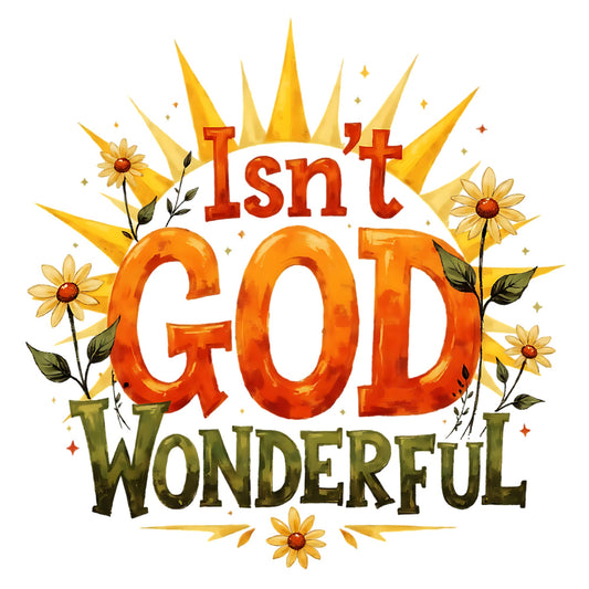 Decorative text 'Isn't God Wonderful' with flowers on a white background