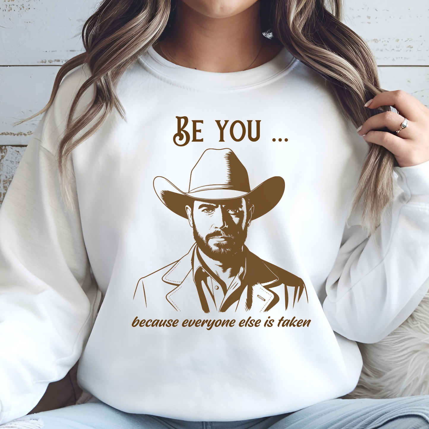 Be You Because Everyone Else Is Taken digital design on a sweatshirt