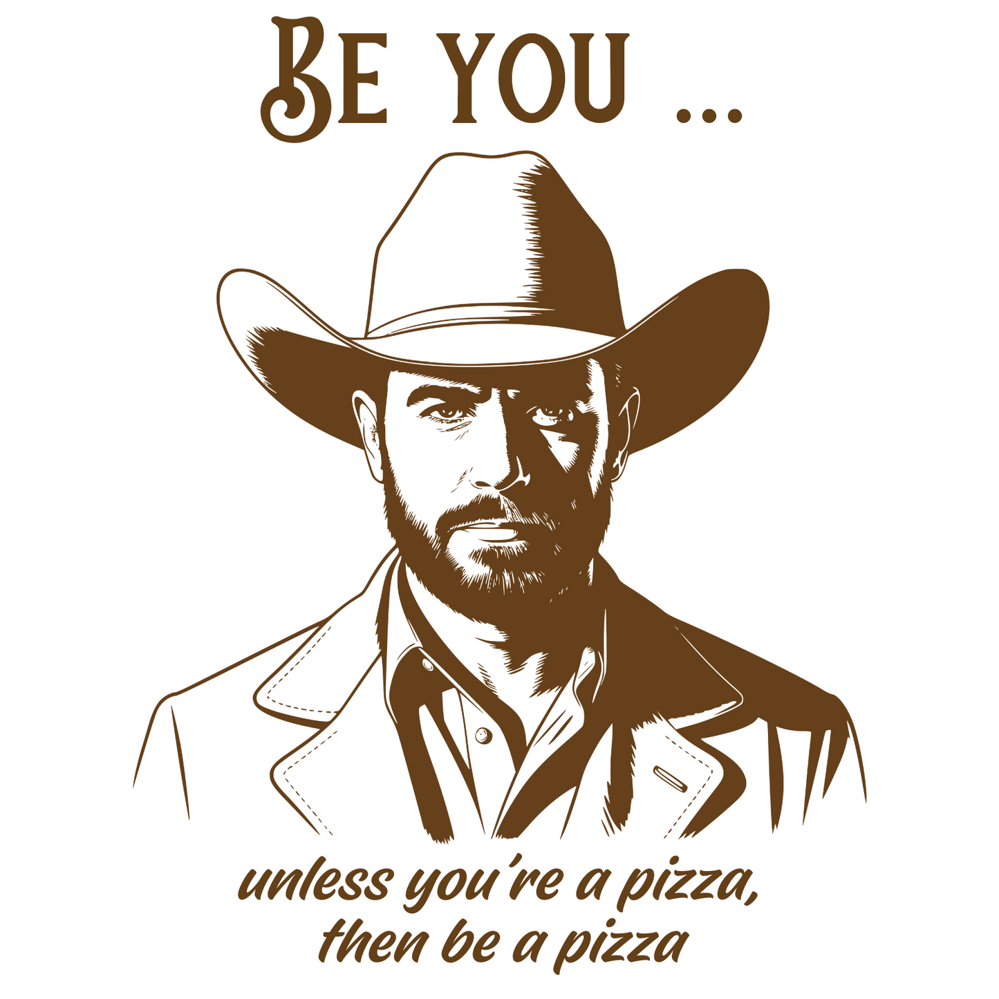 Be You Unless You’re A Pizza, Then Be A Pizza digital design