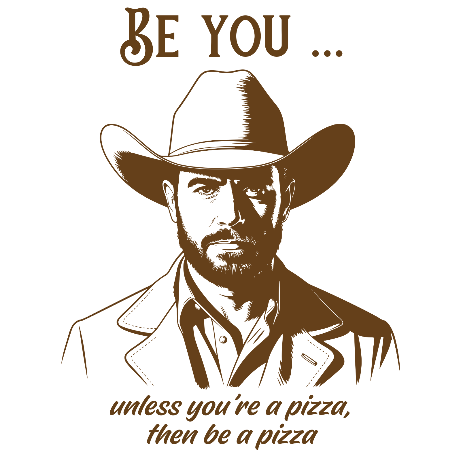 Be You Unless You’re A Pizza, Then Be A Pizza digital design