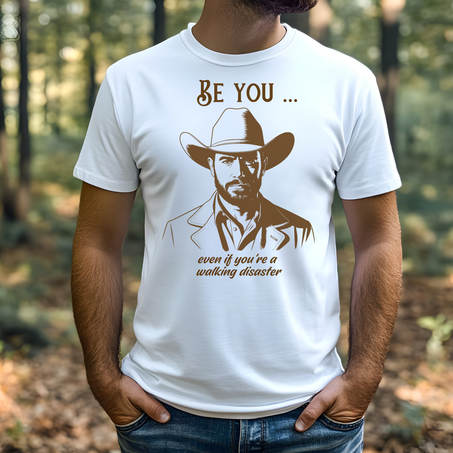 Be You Even If You’re A Walking Disaster digital design on a man’s t-shirt