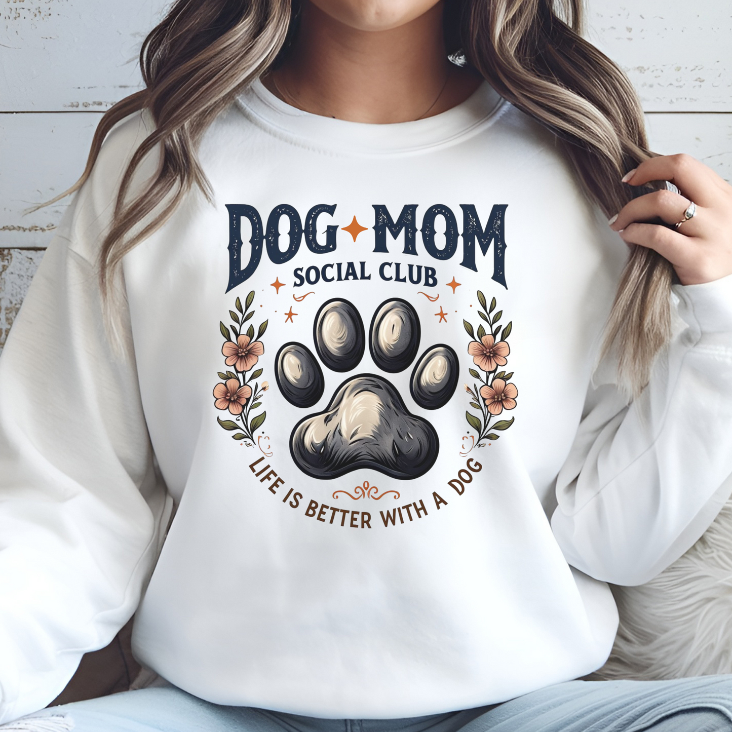 Dog Mom Social Club Life Is Better With A Dog digital design on a woman's white sweatshirt