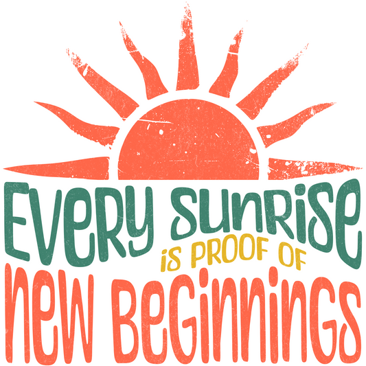 Every Sunrise Is Proof Of New Beginnings digital design