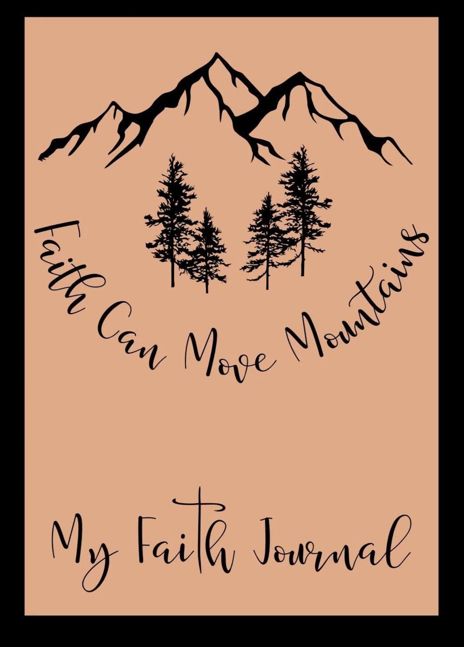 Journal cover with mountain and tree design and text 'Faith Can Move Mountains My Faith Journal' on a beige background.