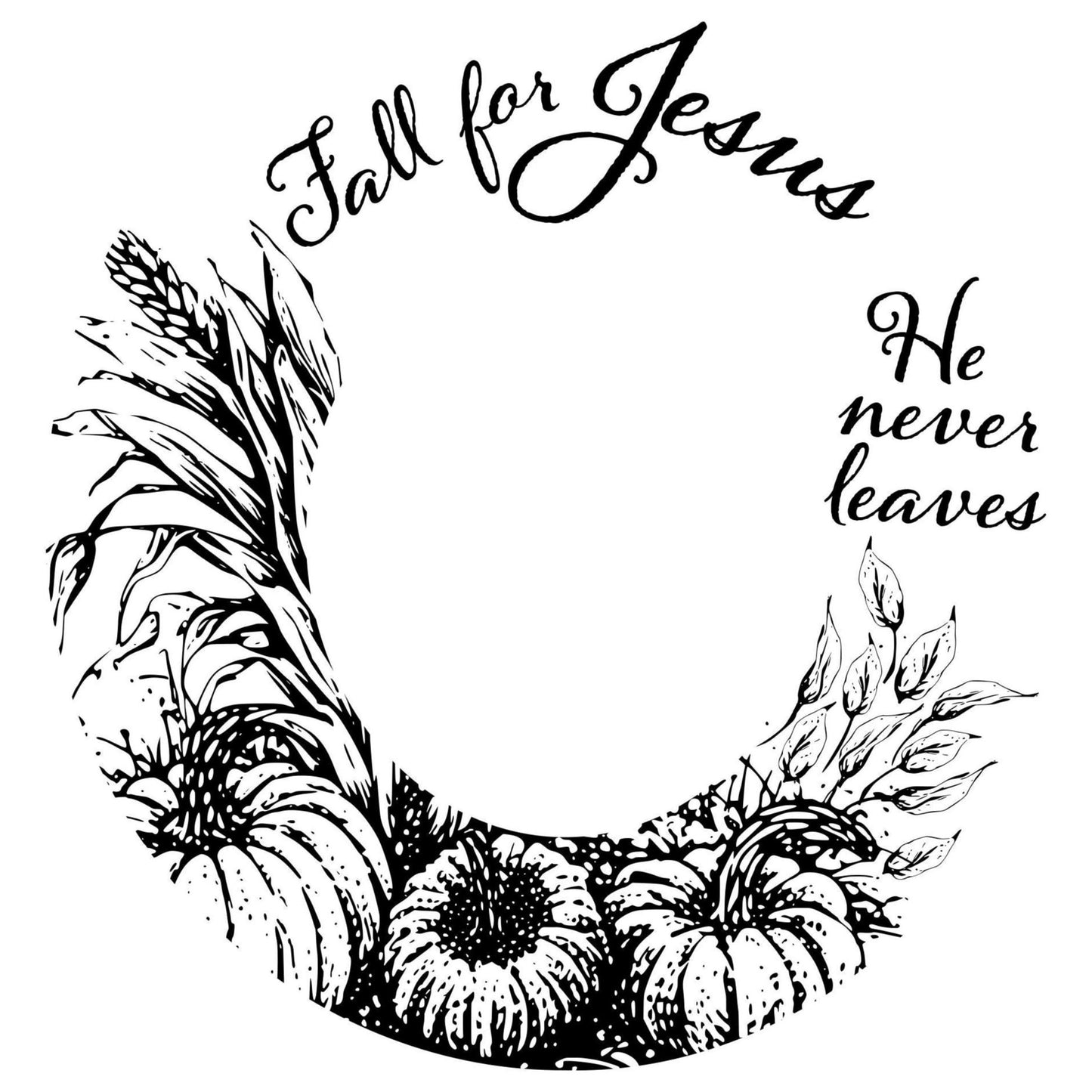 Black and white design of pumpkins and leaves with 'Fall for Jesus He never leaves' text.
