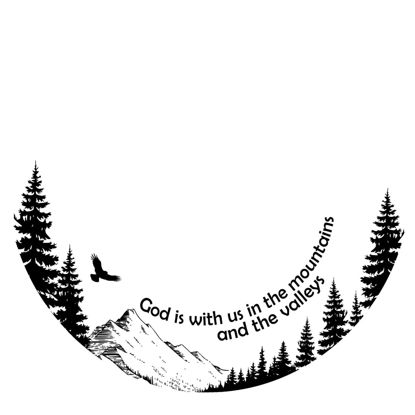 Black silhouette of mountains and trees with 'God is with us in the mountains and the valleys' text on a white background