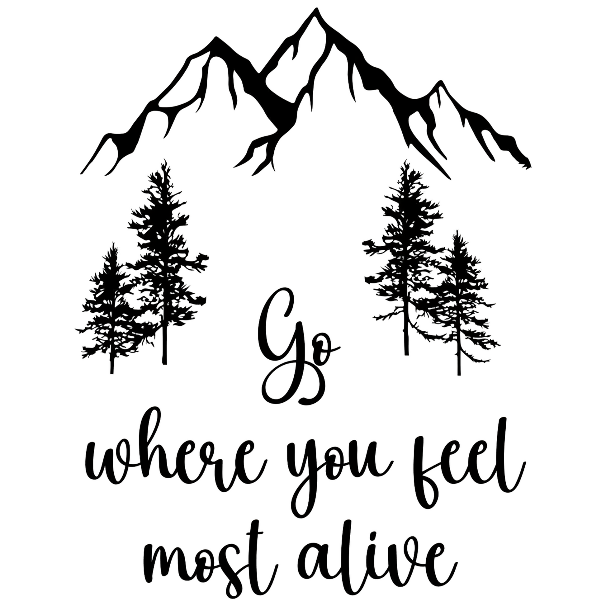 Mountain and tree silhouette with motivational quote 'Go where you feel most alive' on a white background