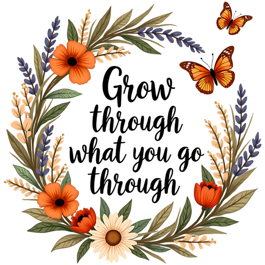 Grow Through What You Go Through PNG floral design with butterflies