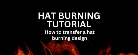 Hat Burning Tutorial: Transferring A Design Our Method