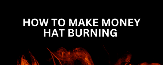 How to Make Money Hat Burning