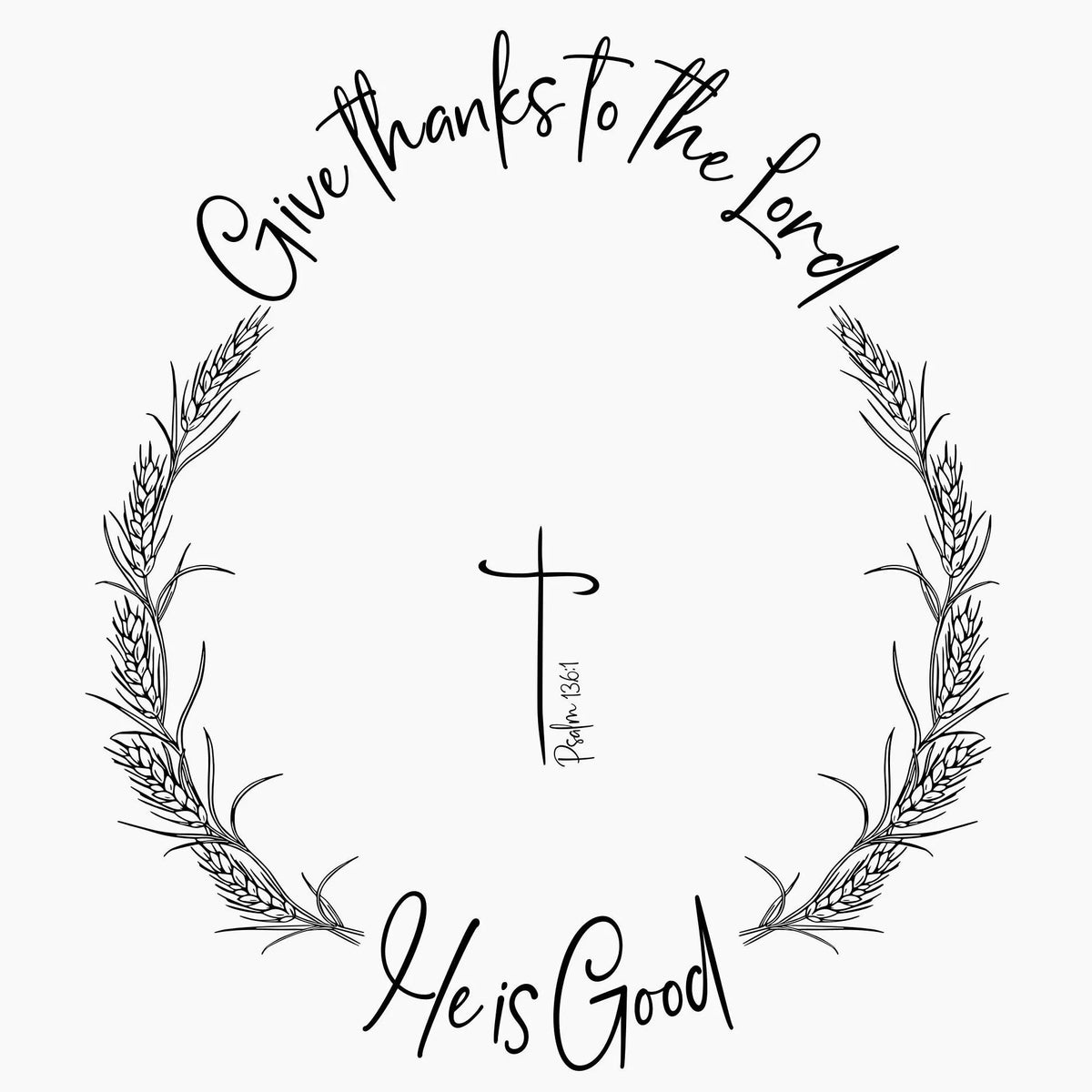 Black text Give thanks to the Lord. He Is God wreath.