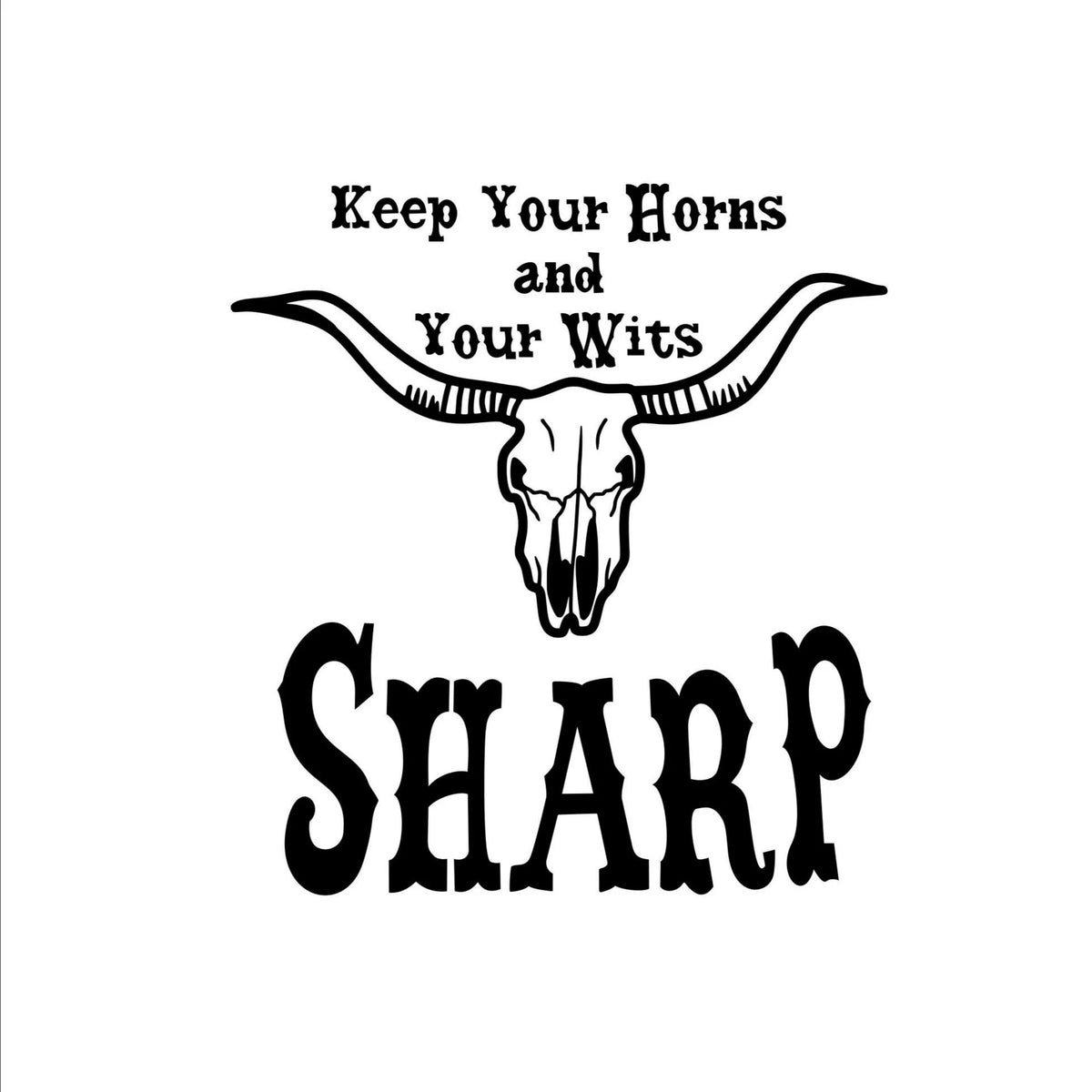 Black text Keep Your Horns And Your Wits Sharp