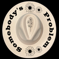Somebody's Problem design on a wide brim hat