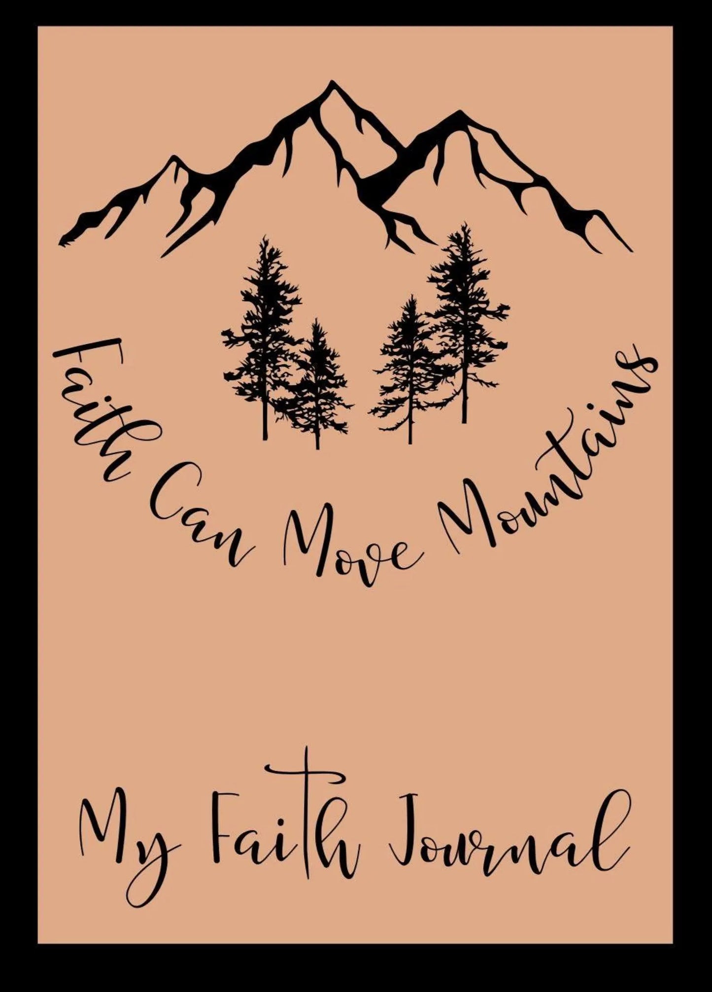 Journal cover with mountain and tree design and text 'Faith Can Move Mountains My Faith Journal' on a beige background.