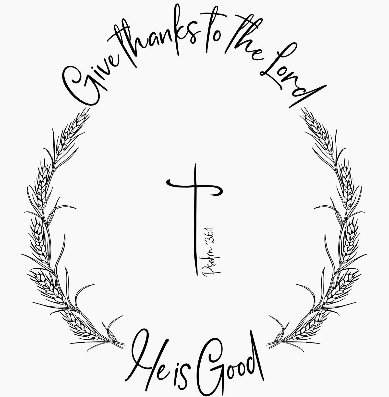 Black and white illustration with 'Give thanks to the Lord He is Good' text and wheat wreaths.