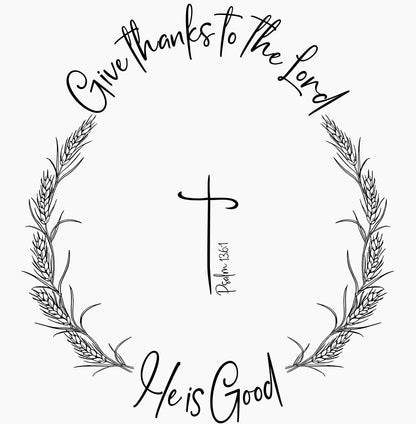 Black and white illustration with 'Give thanks to the Lord He is Good' text and wheat wreaths.