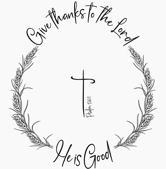 Black and white illustration with 'Give thanks to the Lord He is Good' text and wheat wreaths.