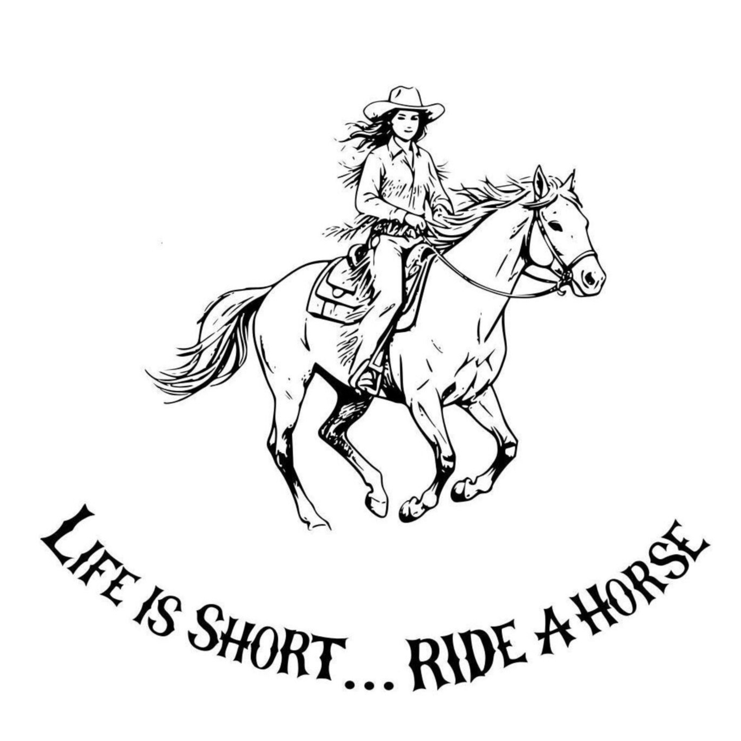 Black and white illustration of a girl riding a horse with text 'Life is short... Ride a horse' on a white background.